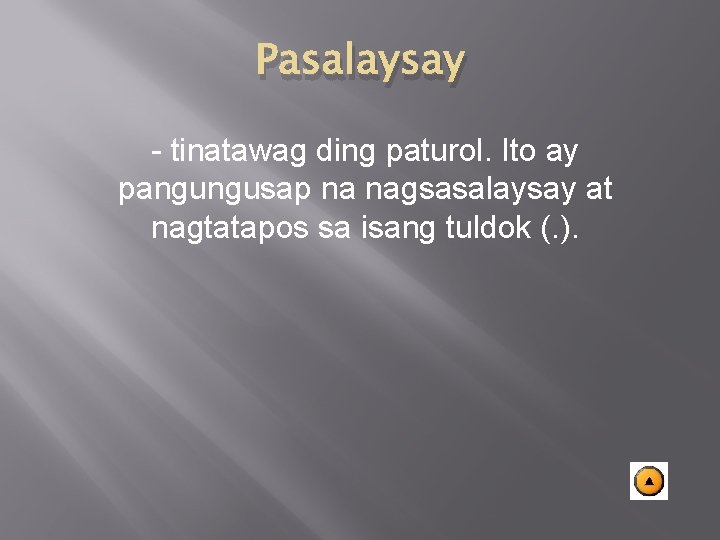 Pasalaysay - tinatawag ding paturol. Ito ay pangungusap na nagsasalaysay at nagtatapos sa isang