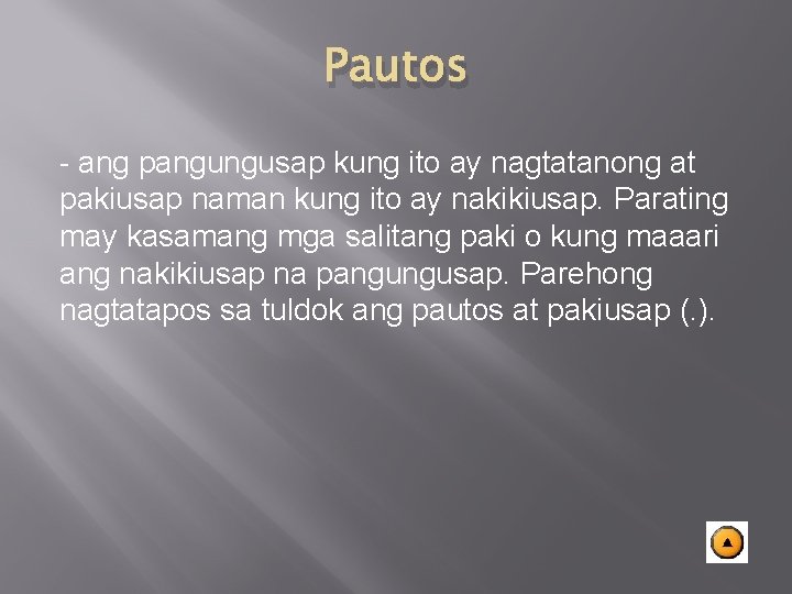 Pautos - ang pangungusap kung ito ay nagtatanong at pakiusap naman kung ito ay