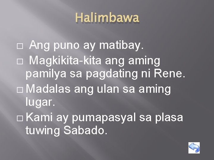 Halimbawa Ang puno ay matibay. � Magkikita-kita ang aming pamilya sa pagdating ni Rene.