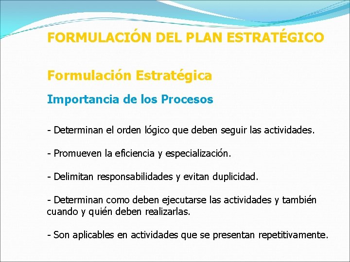 FORMULACIÓN DEL PLAN ESTRATÉGICO Formulación Estratégica Importancia de los Procesos - Determinan el orden