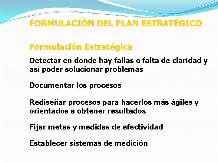 FORMULACIÓN DEL PLAN ESTRATÉGICO Formulación Estratégica Detectar en donde hay fallas o falta de