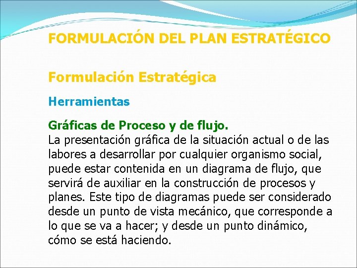 FORMULACIÓN DEL PLAN ESTRATÉGICO Formulación Estratégica Herramientas Gráficas de Proceso y de flujo. La