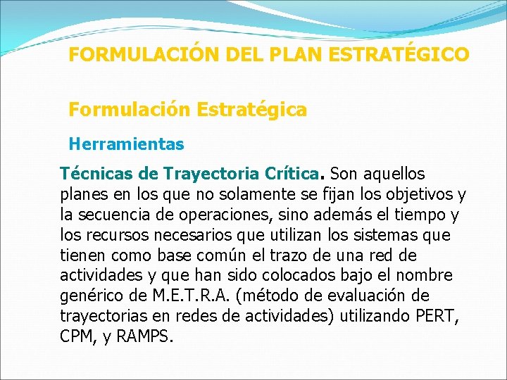 FORMULACIÓN DEL PLAN ESTRATÉGICO Formulación Estratégica Herramientas Técnicas de Trayectoria Crítica. Son aquellos planes