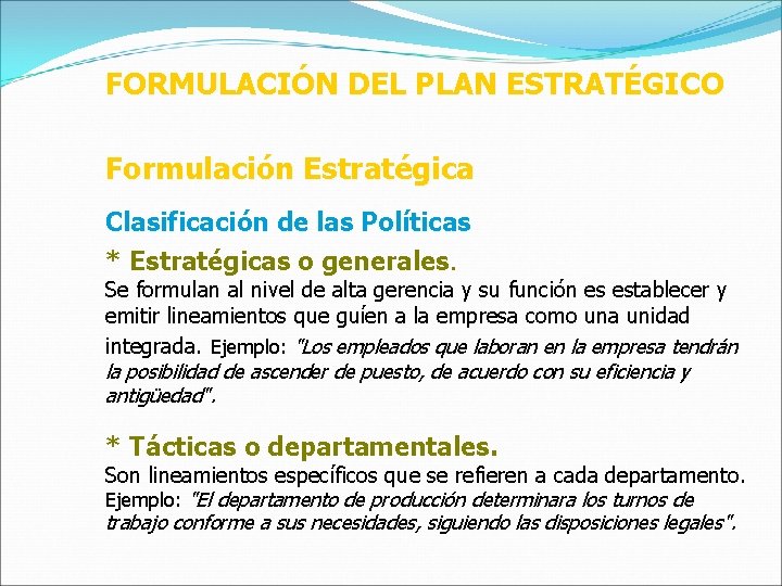 FORMULACIÓN DEL PLAN ESTRATÉGICO Formulación Estratégica Clasificación de las Políticas * Estratégicas o generales.