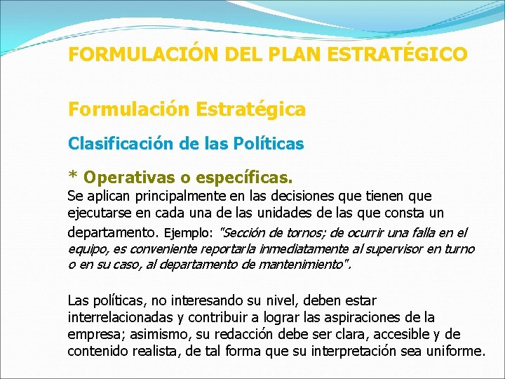 FORMULACIÓN DEL PLAN ESTRATÉGICO Formulación Estratégica Clasificación de las Políticas * Operativas o específicas.
