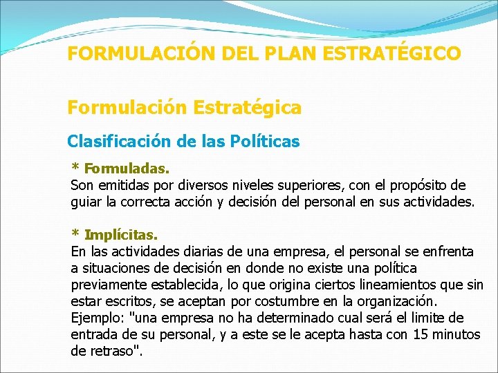 FORMULACIÓN DEL PLAN ESTRATÉGICO Formulación Estratégica Clasificación de las Políticas * Formuladas. Son emitidas