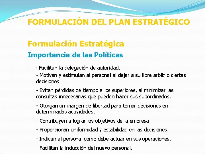 FORMULACIÓN DEL PLAN ESTRATÉGICO Formulación Estratégica Importancia de las Políticas - Facilitan la delegación