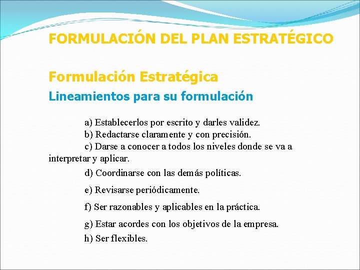 FORMULACIÓN DEL PLAN ESTRATÉGICO Formulación Estratégica Lineamientos para su formulación a) Establecerlos por escrito