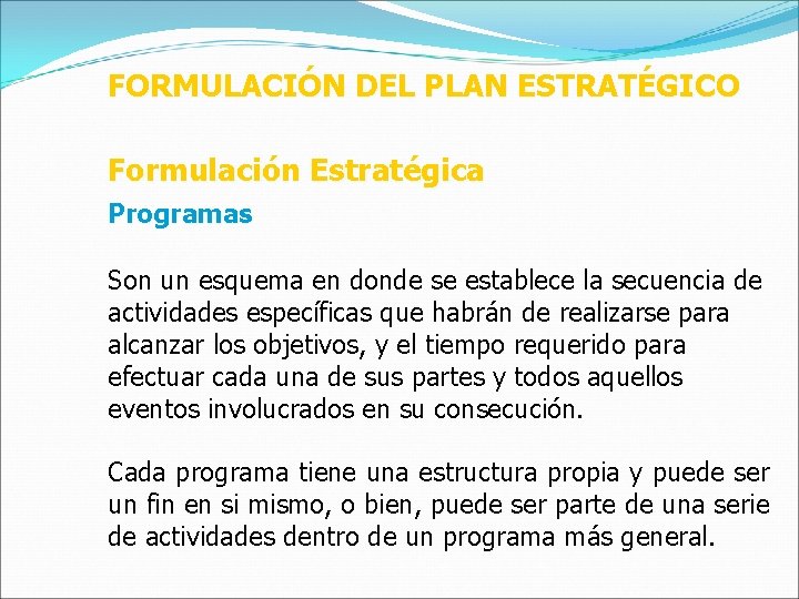 FORMULACIÓN DEL PLAN ESTRATÉGICO Formulación Estratégica Programas Son un esquema en donde se establece