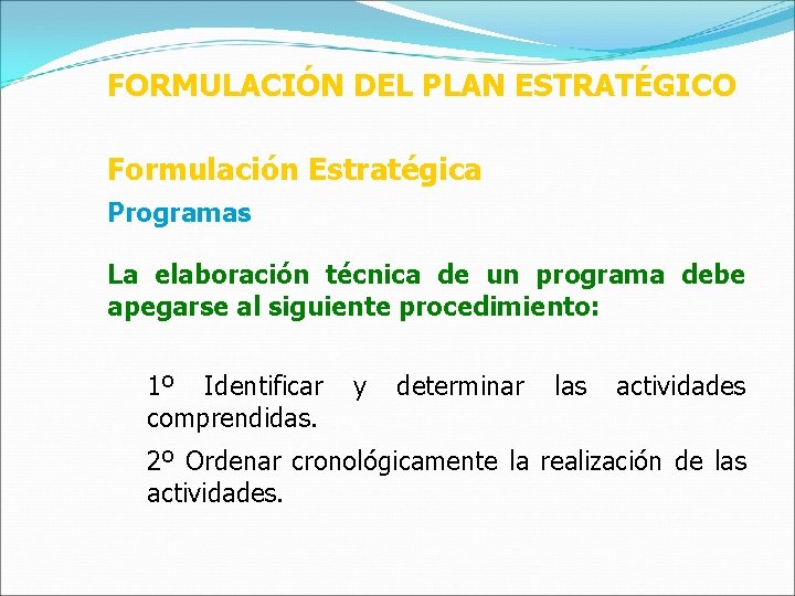 FORMULACIÓN DEL PLAN ESTRATÉGICO Formulación Estratégica Programas La elaboración técnica de un programa debe