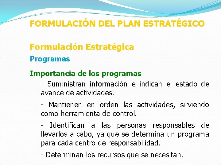 FORMULACIÓN DEL PLAN ESTRATÉGICO Formulación Estratégica Programas Importancia de los programas - Suministran información