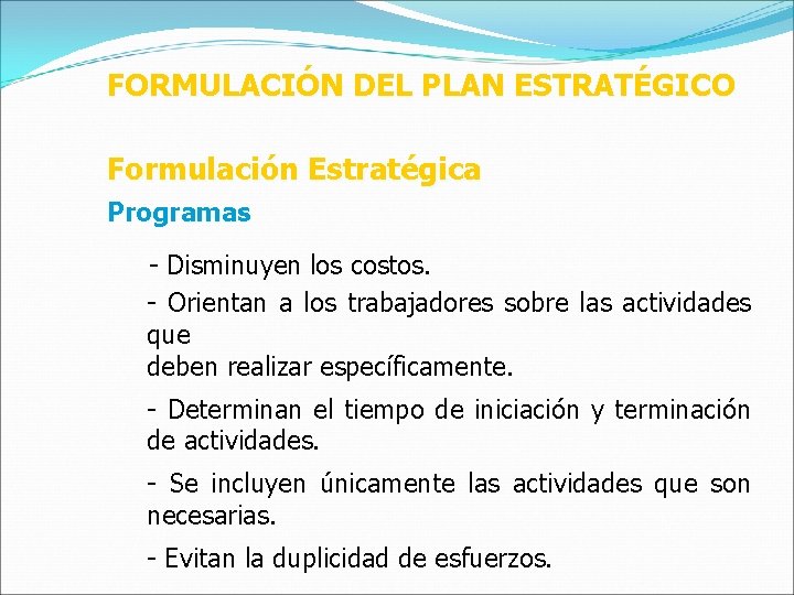 FORMULACIÓN DEL PLAN ESTRATÉGICO Formulación Estratégica Programas - Disminuyen los costos. - Orientan a