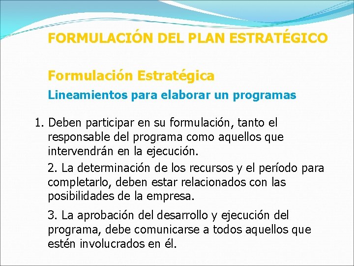 FORMULACIÓN DEL PLAN ESTRATÉGICO Formulación Estratégica Lineamientos para elaborar un programas 1. Deben participar