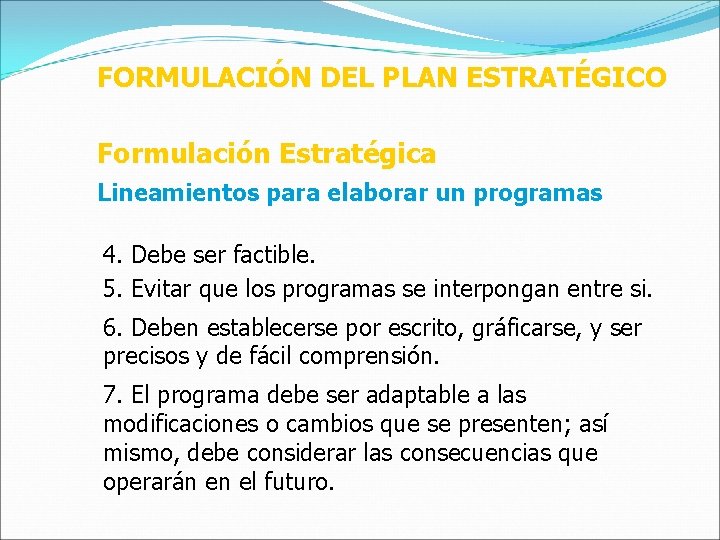 FORMULACIÓN DEL PLAN ESTRATÉGICO Formulación Estratégica Lineamientos para elaborar un programas 4. Debe ser