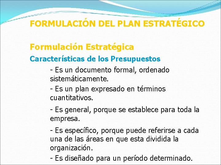 FORMULACIÓN DEL PLAN ESTRATÉGICO Formulación Estratégica Características de los Presupuestos - Es un documento