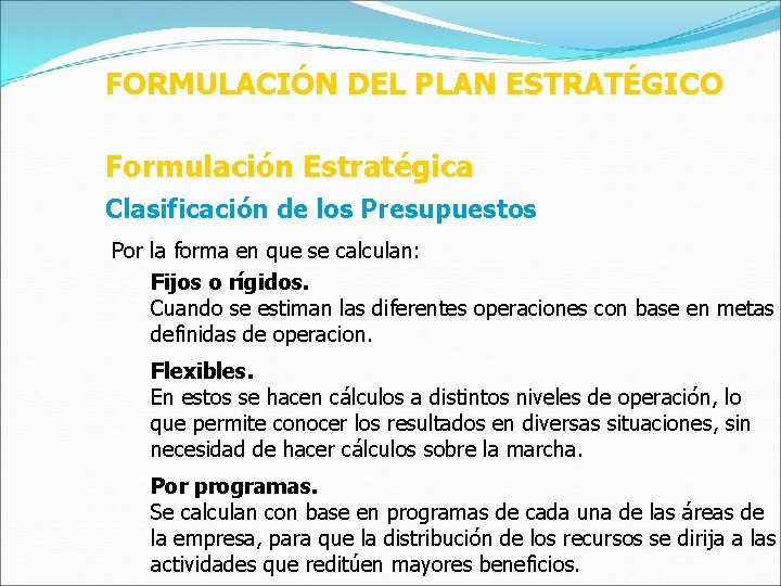 FORMULACIÓN DEL PLAN ESTRATÉGICO Formulación Estratégica Clasificación de los Presupuestos Por la forma en