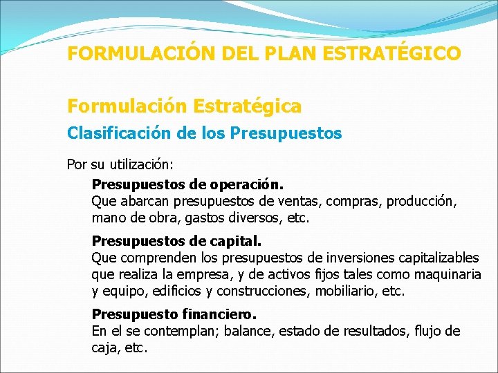 FORMULACIÓN DEL PLAN ESTRATÉGICO Formulación Estratégica Clasificación de los Presupuestos Por su utilización: Presupuestos