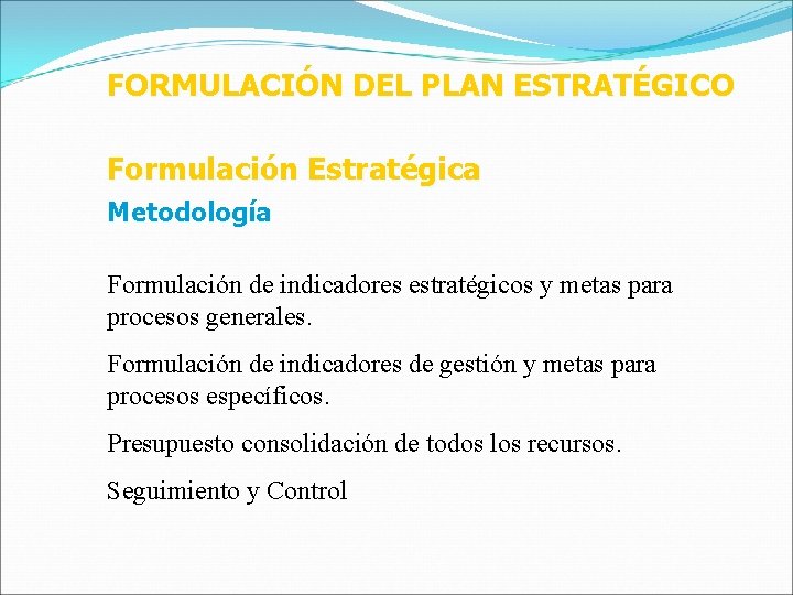 FORMULACIÓN DEL PLAN ESTRATÉGICO Formulación Estratégica Metodología Formulación de indicadores estratégicos y metas para