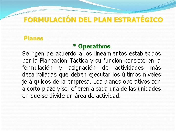 FORMULACIÓN DEL PLAN ESTRATÉGICO Planes * Operativos. Se rigen de acuerdo a los lineamientos