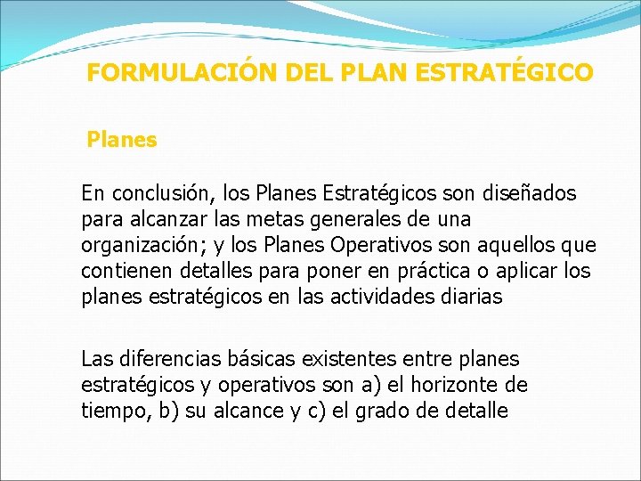 FORMULACIÓN DEL PLAN ESTRATÉGICO Planes En conclusión, los Planes Estratégicos son diseñados para alcanzar FORMULACIÓN DEL PLAN ESTRATÉGICO Planes En conclusión, los Planes Estratégicos son diseñados para alcanzar