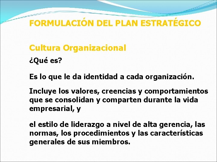 FORMULACIÓN DEL PLAN ESTRATÉGICO Cultura Organizacional ¿Qué es? Es lo que le da identidad