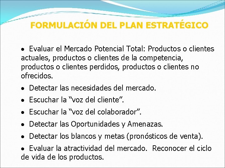 FORMULACIÓN DEL PLAN ESTRATÉGICO · Evaluar el Mercado Potencial Total: Productos o clientes actuales,