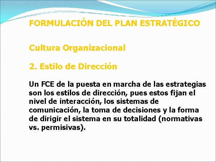 FORMULACIÓN DEL PLAN ESTRATÉGICO Cultura Organizacional 2. Estilo de Dirección Un FCE de la