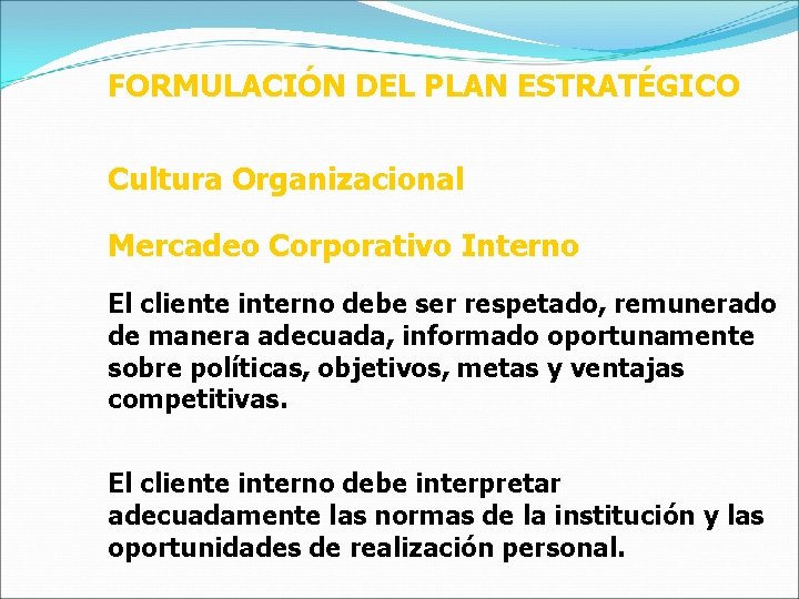 FORMULACIÓN DEL PLAN ESTRATÉGICO Cultura Organizacional Mercadeo Corporativo Interno El cliente interno debe ser