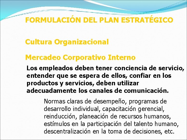 FORMULACIÓN DEL PLAN ESTRATÉGICO Cultura Organizacional Mercadeo Corporativo Interno Los empleados deben tener conciencia