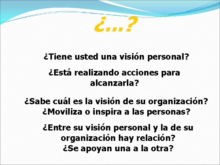 ¿. . . ? ¿Tiene usted una visión personal? ¿Está realizando acciones para alcanzarla?