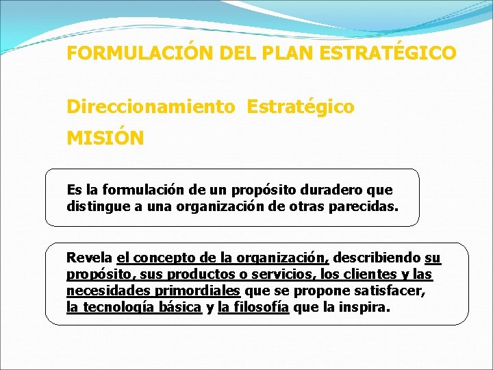 FORMULACIÓN DEL PLAN ESTRATÉGICO Direccionamiento Estratégico MISIÓN Es la formulación de un propósito duradero