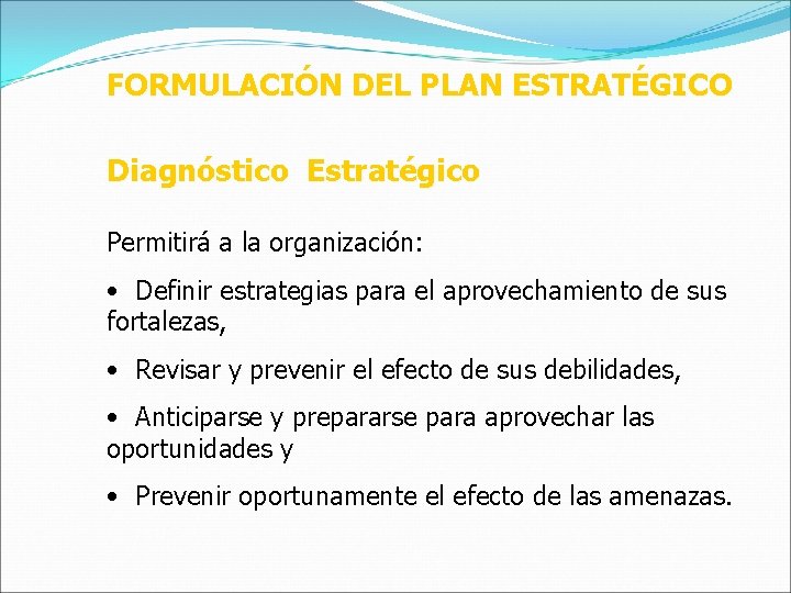 FORMULACIÓN DEL PLAN ESTRATÉGICO Diagnóstico Estratégico Permitirá a la organización: • Definir estrategias para FORMULACIÓN DEL PLAN ESTRATÉGICO Diagnóstico Estratégico Permitirá a la organización: • Definir estrategias para