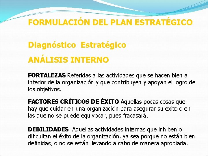 FORMULACIÓN DEL PLAN ESTRATÉGICO Diagnóstico Estratégico ANÁLISIS INTERNO FORTALEZAS Referidas a las actividades que