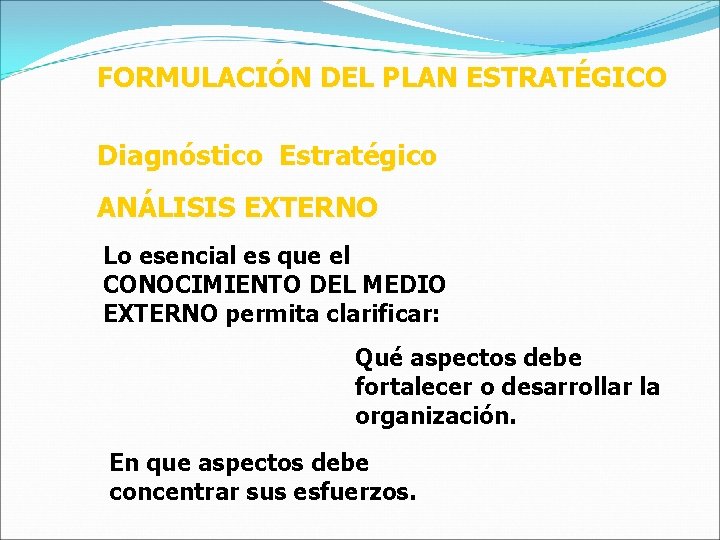 FORMULACIÓN DEL PLAN ESTRATÉGICO Diagnóstico Estratégico ANÁLISIS EXTERNO Lo esencial es que el CONOCIMIENTO