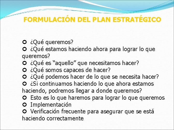 FORMULACIÓN DEL PLAN ESTRATÉGICO ¢ ¿Qué queremos? ¢ ¿Qué estamos haciendo ahora para lograr