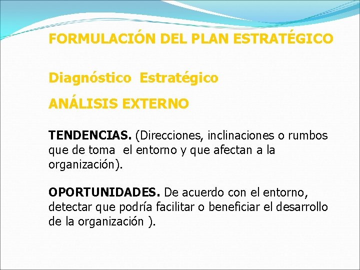 FORMULACIÓN DEL PLAN ESTRATÉGICO Diagnóstico Estratégico ANÁLISIS EXTERNO TENDENCIAS. (Direcciones, inclinaciones o rumbos que