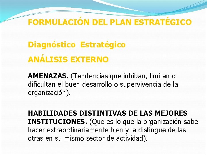 FORMULACIÓN DEL PLAN ESTRATÉGICO Diagnóstico Estratégico ANÁLISIS EXTERNO AMENAZAS. (Tendencias que inhiban, limitan o