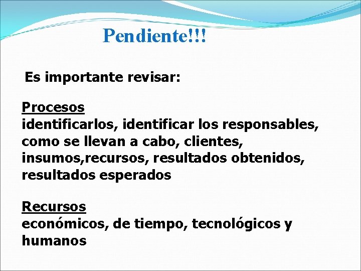 Pendiente!!! Es importante revisar: Procesos identificarlos, identificar los responsables, como se llevan a cabo,