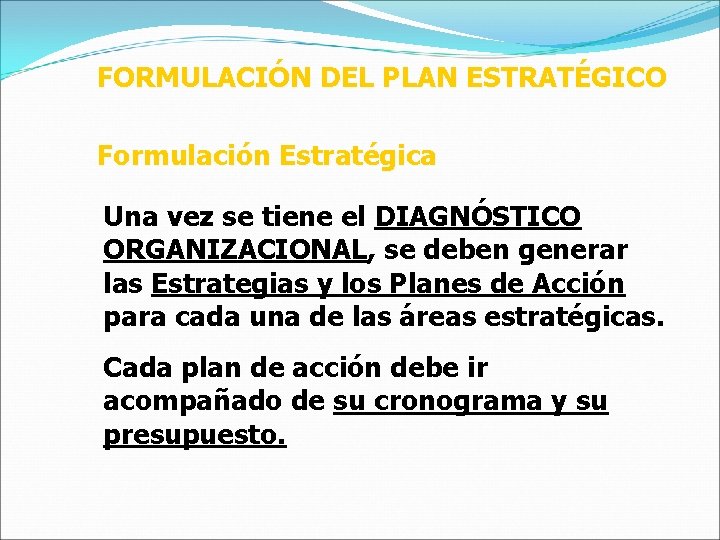 FORMULACIÓN DEL PLAN ESTRATÉGICO Formulación Estratégica Una vez se tiene el DIAGNÓSTICO ORGANIZACIONAL, se