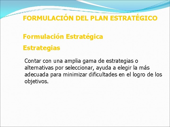 FORMULACIÓN DEL PLAN ESTRATÉGICO Formulación Estratégica Estrategias Contar con una amplia gama de estrategias FORMULACIÓN DEL PLAN ESTRATÉGICO Formulación Estratégica Estrategias Contar con una amplia gama de estrategias