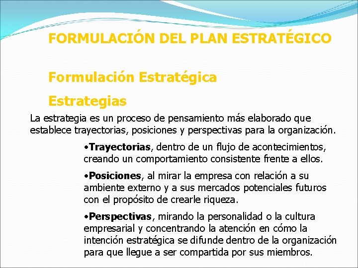 FORMULACIÓN DEL PLAN ESTRATÉGICO Formulación Estratégica Estrategias La estrategia es un proceso de pensamiento