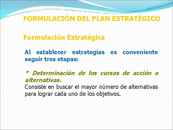 FORMULACIÓN DEL PLAN ESTRATÉGICO Formulación Estratégica Al establecer estrategias seguir tres etapas: es conveniente