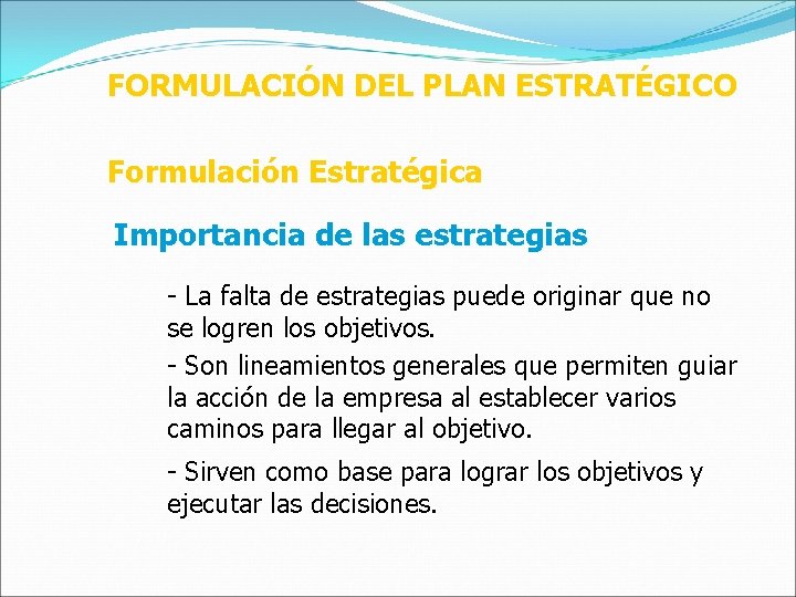 FORMULACIÓN DEL PLAN ESTRATÉGICO Formulación Estratégica Importancia de las estrategias - La falta de