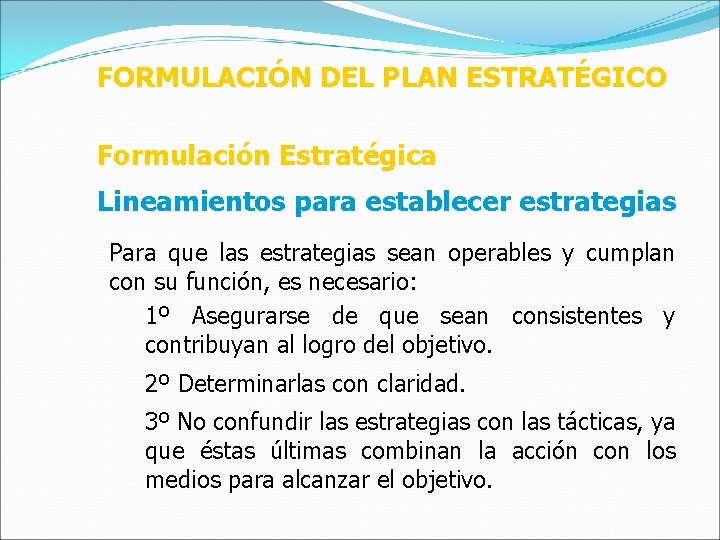 FORMULACIÓN DEL PLAN ESTRATÉGICO Formulación Estratégica Lineamientos para establecer estrategias Para que las estrategias