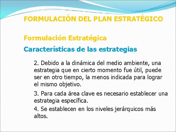 FORMULACIÓN DEL PLAN ESTRATÉGICO Formulación Estratégica Características de las estrategias 2. Debido a la