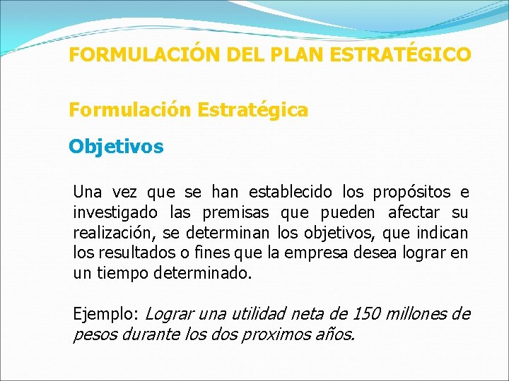 FORMULACIÓN DEL PLAN ESTRATÉGICO Formulación Estratégica Objetivos Una vez que se han establecido los