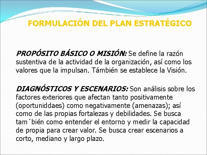 FORMULACIÓN DEL PLAN ESTRATÉGICO PROPÓSITO BÁSICO O MISIÓN: Se define la razón sustentiva de