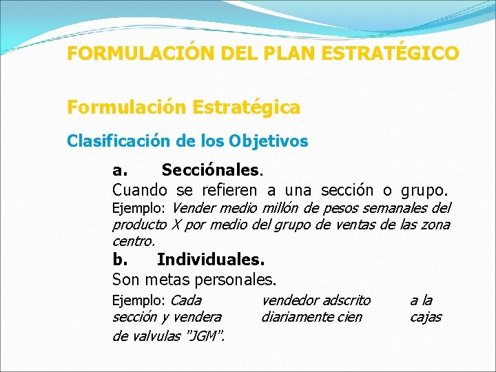 FORMULACIÓN DEL PLAN ESTRATÉGICO Formulación Estratégica Clasificación de los Objetivos a. Secciónales. Cuando se