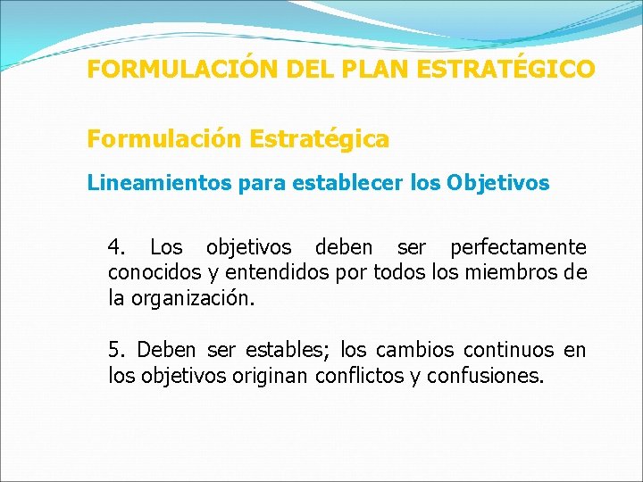 FORMULACIÓN DEL PLAN ESTRATÉGICO Formulación Estratégica Lineamientos para establecer los Objetivos 4. Los objetivos