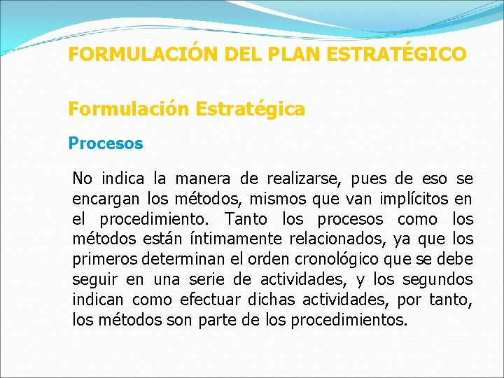 FORMULACIÓN DEL PLAN ESTRATÉGICO Formulación Estratégica Procesos No indica la manera de realizarse, pues